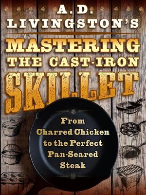 cover image of A. D. Livingston's Mastering the Cast-Iron Skillet